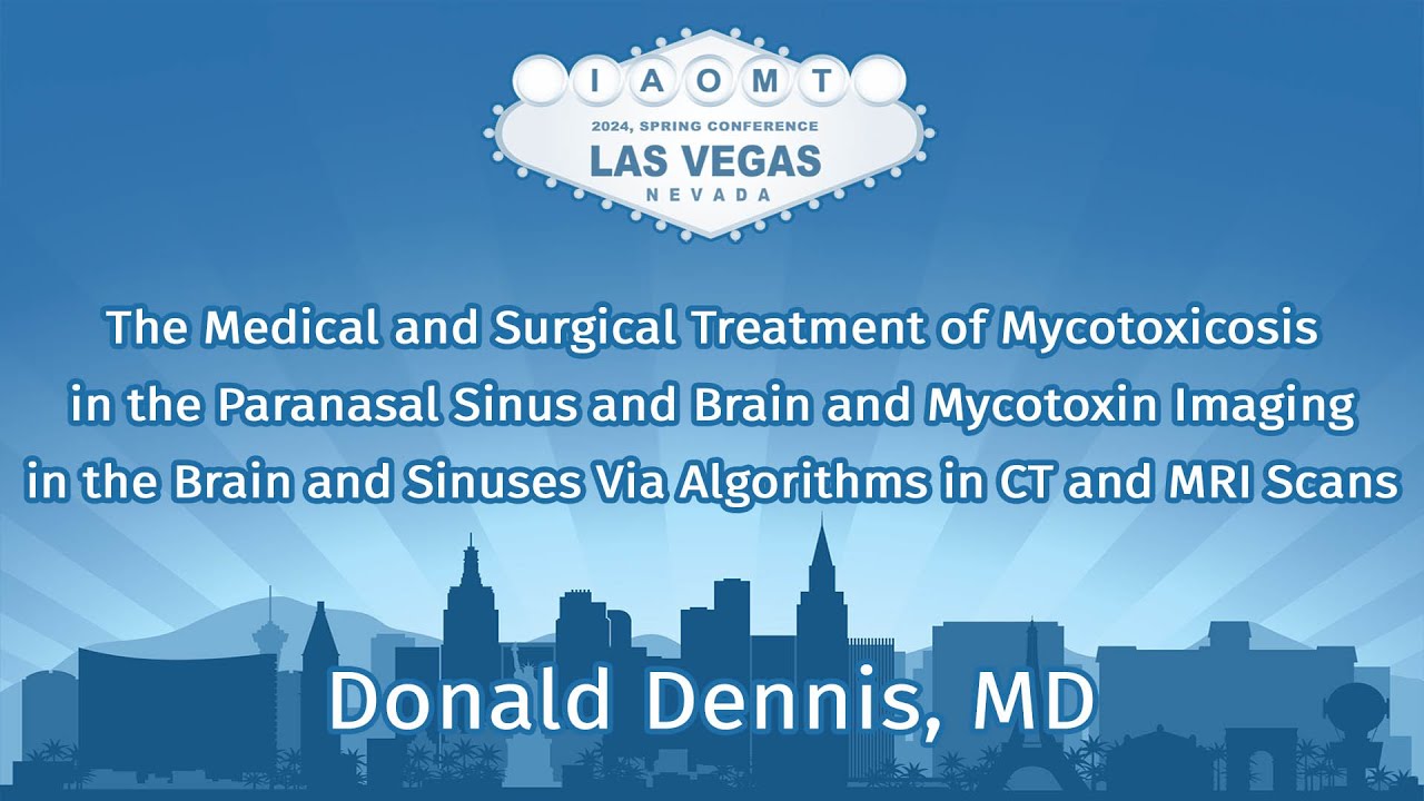 The Medical & Surgical Treatment of Mycotoxicosis in the Paranasal Sinus & Brain & Mycotoxin Imaging