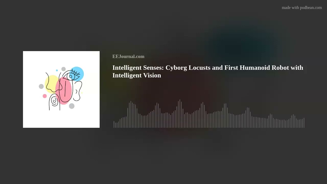 Intelligent Senses: Cyborg Locusts and the First Humanoid Robot with Intelligent Vision