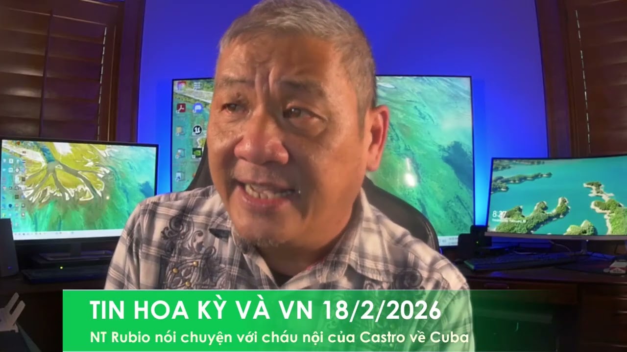 TIN HOA KỲ VÀ VN 18/2/2026: Ngoại Trưởng Rubio bí mật gặp cháu trai của Castro về tương lai Cuba
