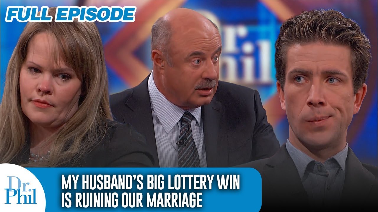 My Husband’s Big Lottery Win Is Ruining Our Marriage | FULL EPISODE | Dr. Phil