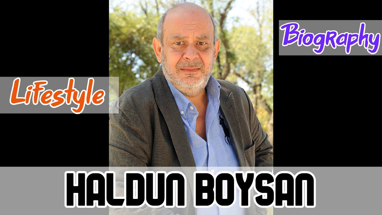 Haldun Boysan Turkish Actor Biography & Lifestyle