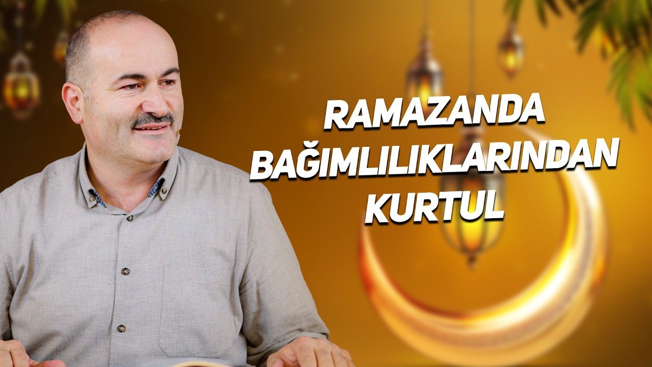 Ramazanda Bağımlılıktan Kurtul &Ouml;zg&uuml;r Ol! | Said Şaşmaz - Hisar Kapısı