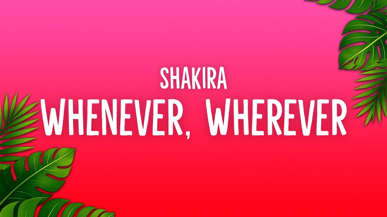 Shakira - Whenever, Wherever (Lyrics)