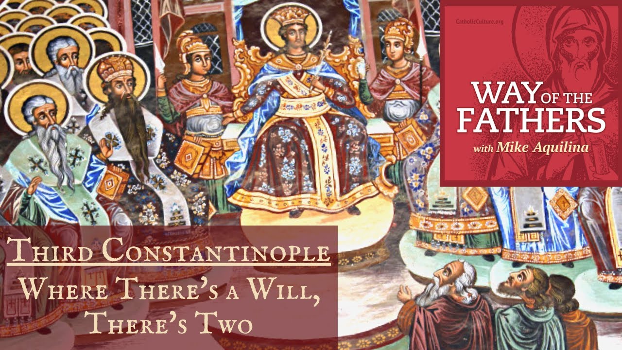 2.7 Third Constantinople: Where There's a Will, There's Two | Way of the Fathers with Mike Aquilina