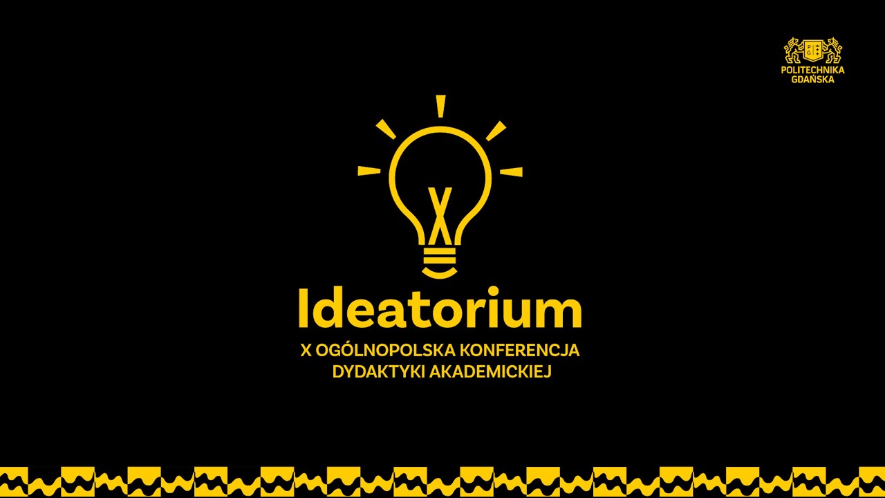 X Ogólnopolska Konferencja Dydaktyki Akademickiej „Ideatorium” | 6.06.2025 r. | Politechnika Gdańska