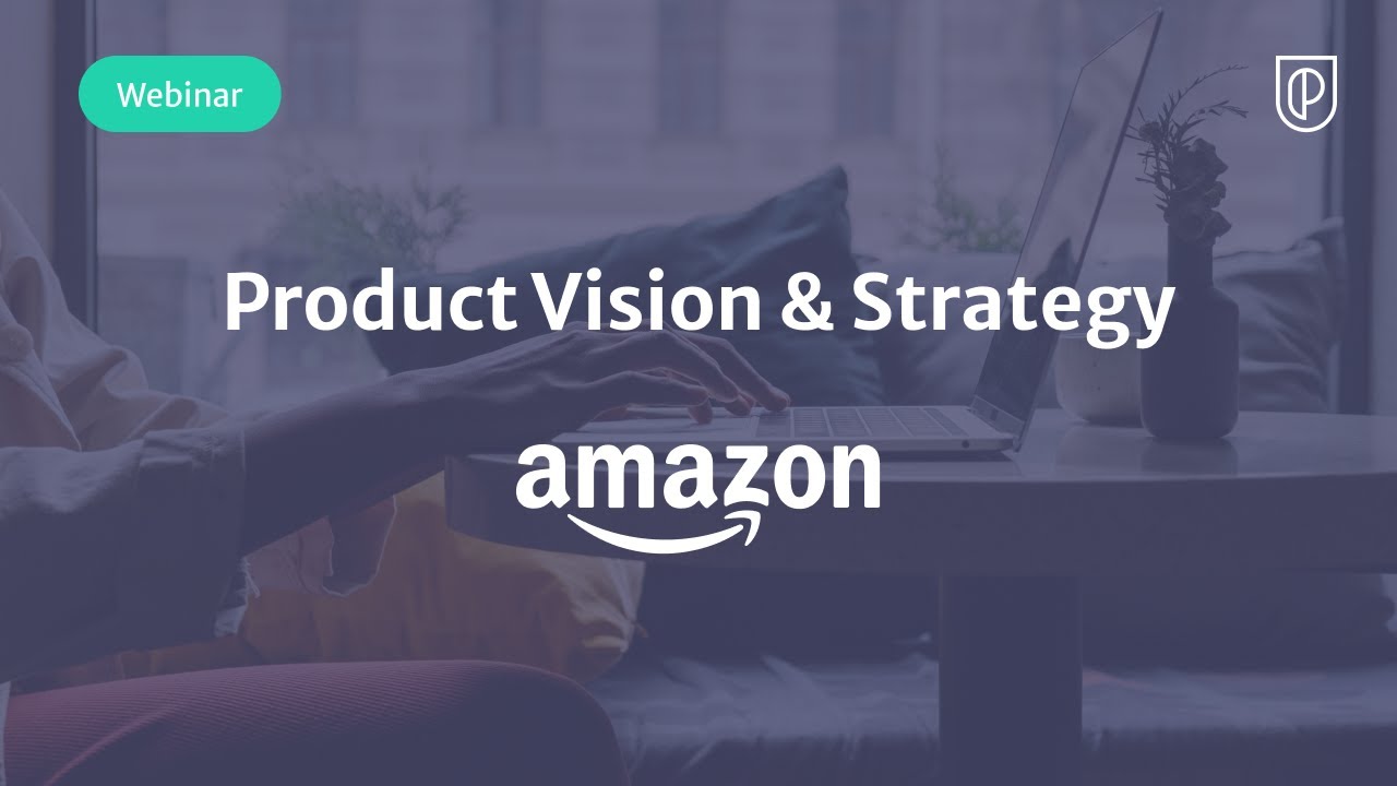 Webinar: Product Vision & Strategy by Amazon fmr Product Executive, Bhushan Shinkre