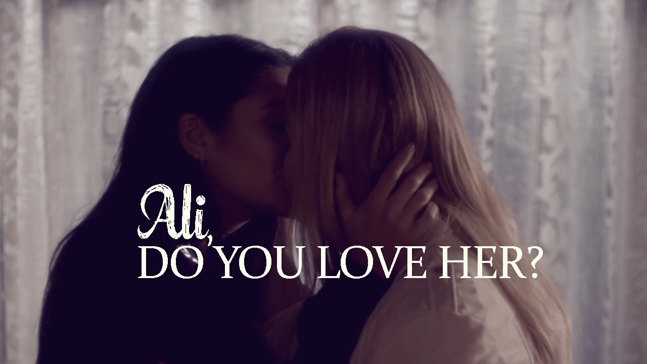 ► Pretty Little Liars || Ali, do you love her?