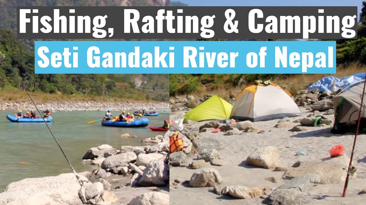 Fishing, Rafting & Camping at Seti Gandaki River of Nepal