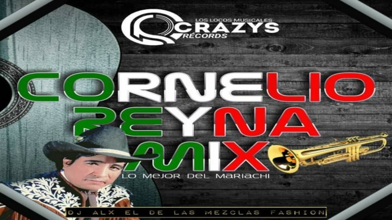 Cornelio Reyna Mix 2021 Con Mariachi Dj Alx El De Las Mezclas Fashion - Crazys Records