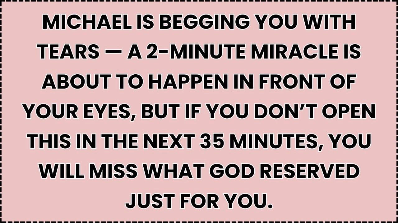 🧿 Michael Is Begging You With Tears — A 2-Minute Miracle Is About To Happen In Front Of Your Eyes...