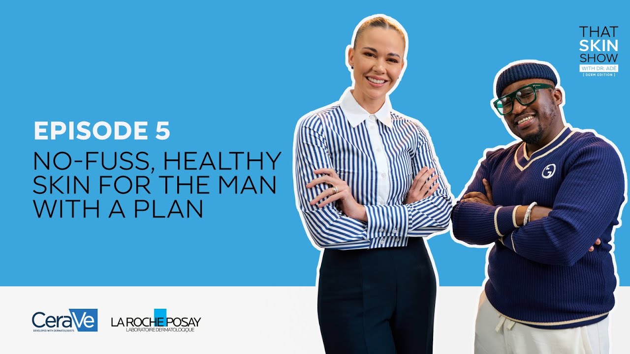 Episode 5: No-fuss, healthy skin for the man with a plan.