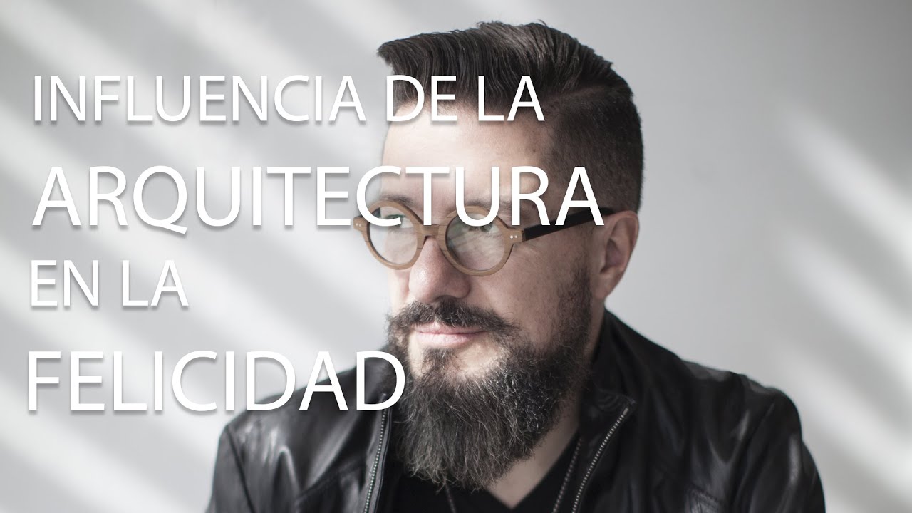 Neuroarquitectura: La influencia de la Arquitectura en la felicidad del usuario.