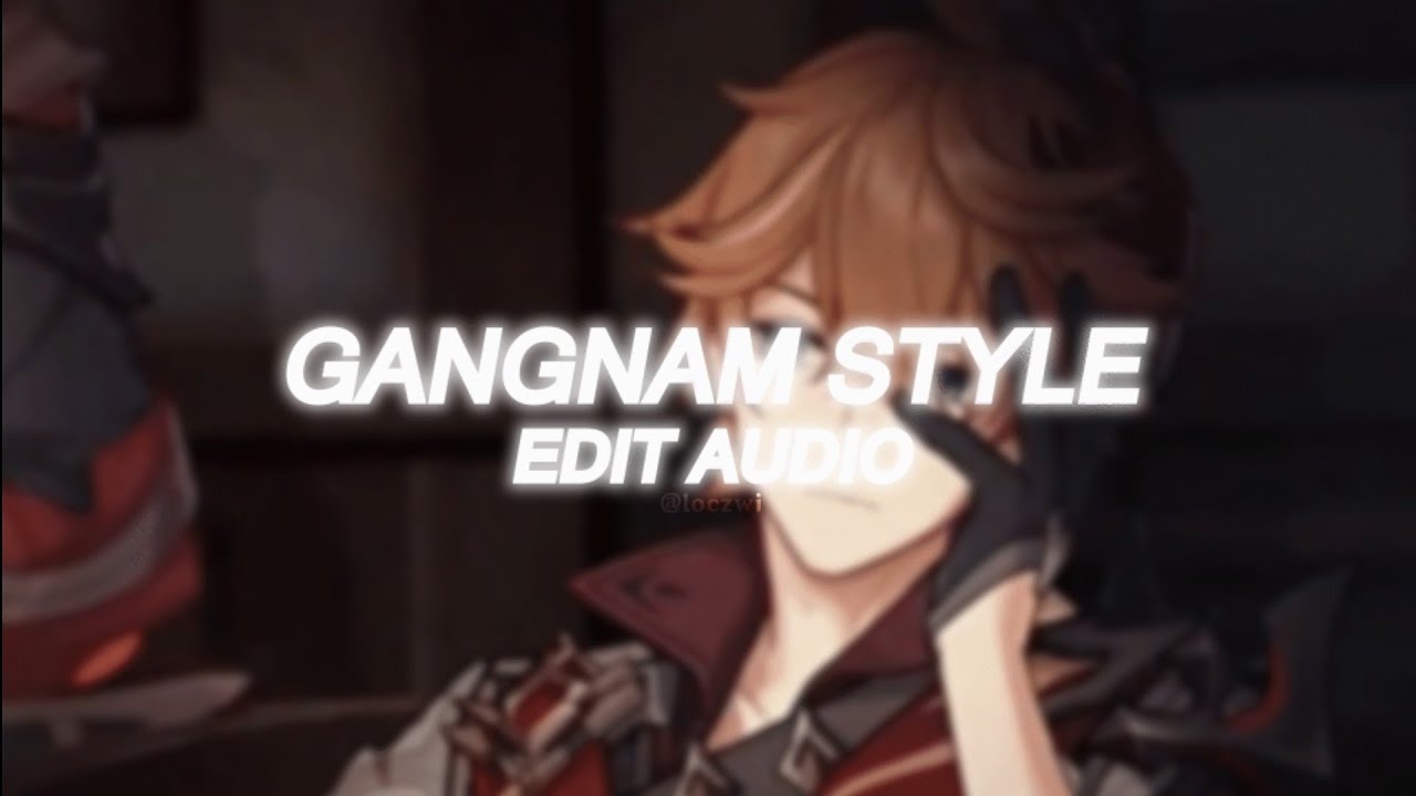 gangnam style - psy (edit audio)