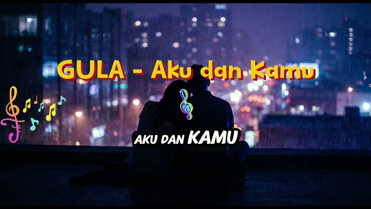 GULA - Aku dan Kamu | lagu pop Terbaru | Lagu Cinta