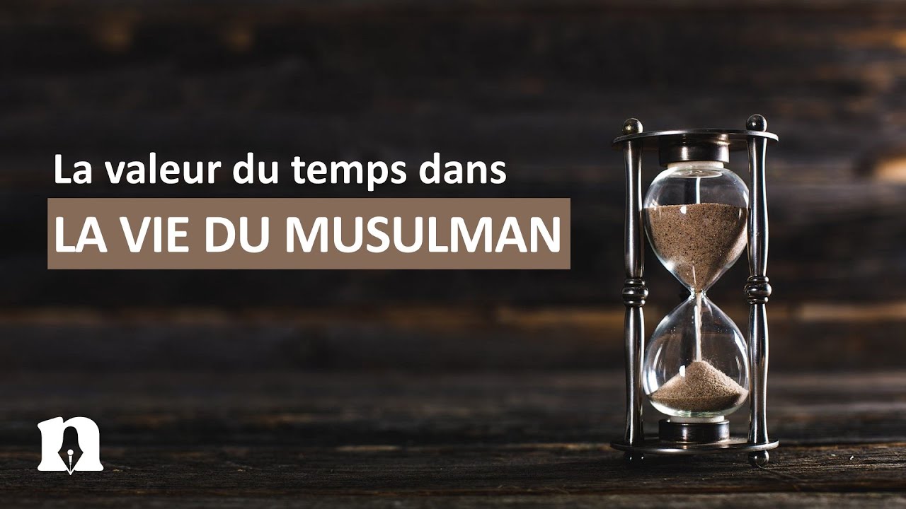 La valeur du temps dans la vie du musulman | Abdullah Abou Ibrahim