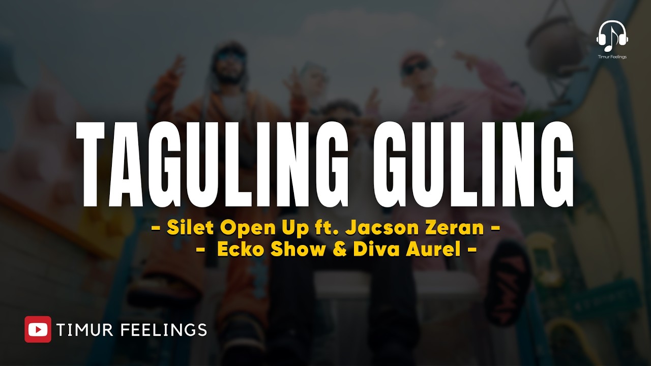 Taguling Guling - Silet Open Up feat. Jacson Zeran, Ecko Show & Diva Aurel (Lirik Lagu TImur)