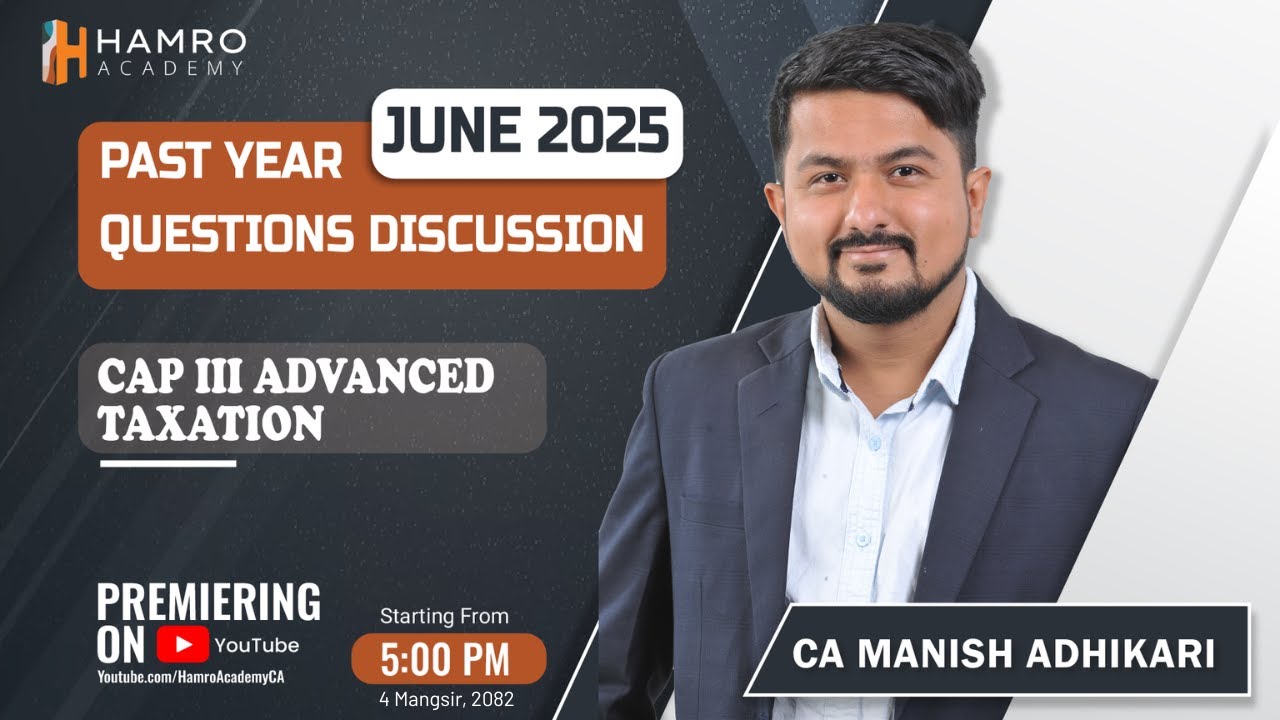 CAP III Advanced Taxation | June 2025 Question Discussion | CA Manish Adhikari | Hamro Academy