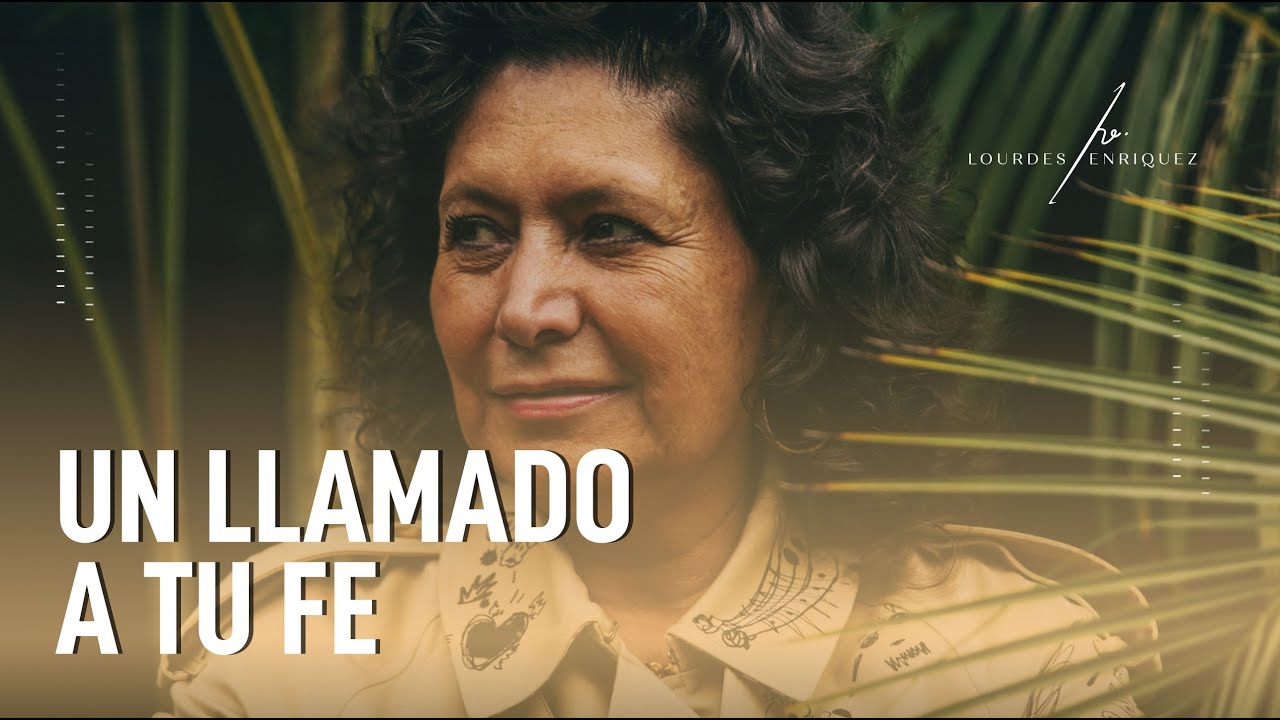 Un llamado a tu fe - Lourdes Enríquez