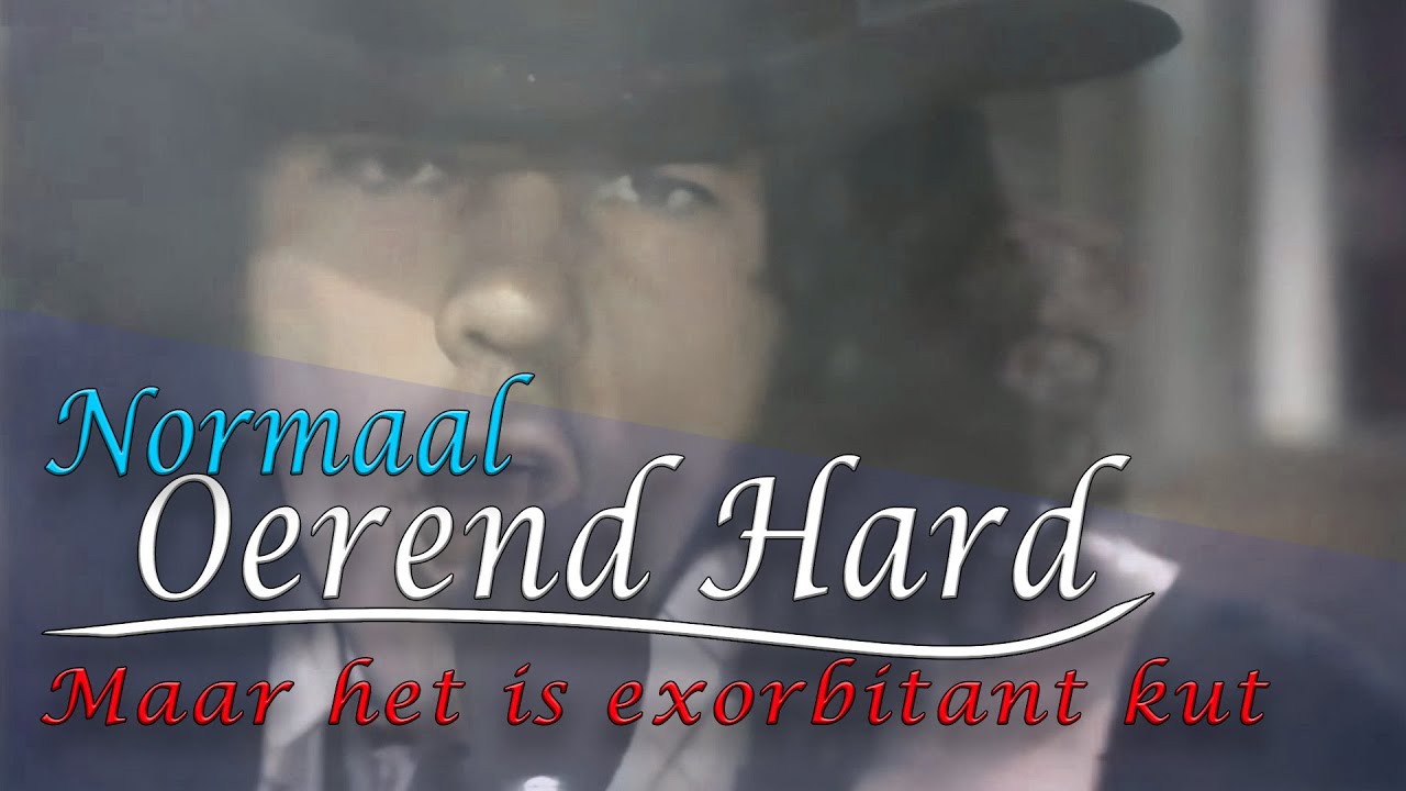 Oerend Hard, maar het is exorbitant kut