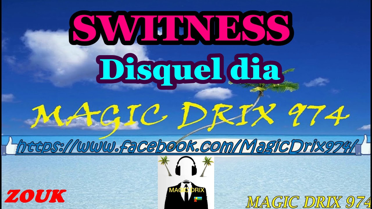SWITNESS - Disquel dia  #ZOUK  BY MAGIC DRIX 974