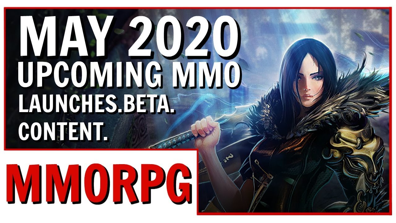 May 2020 Upcoming MMORPG Releases, Tests and New Content