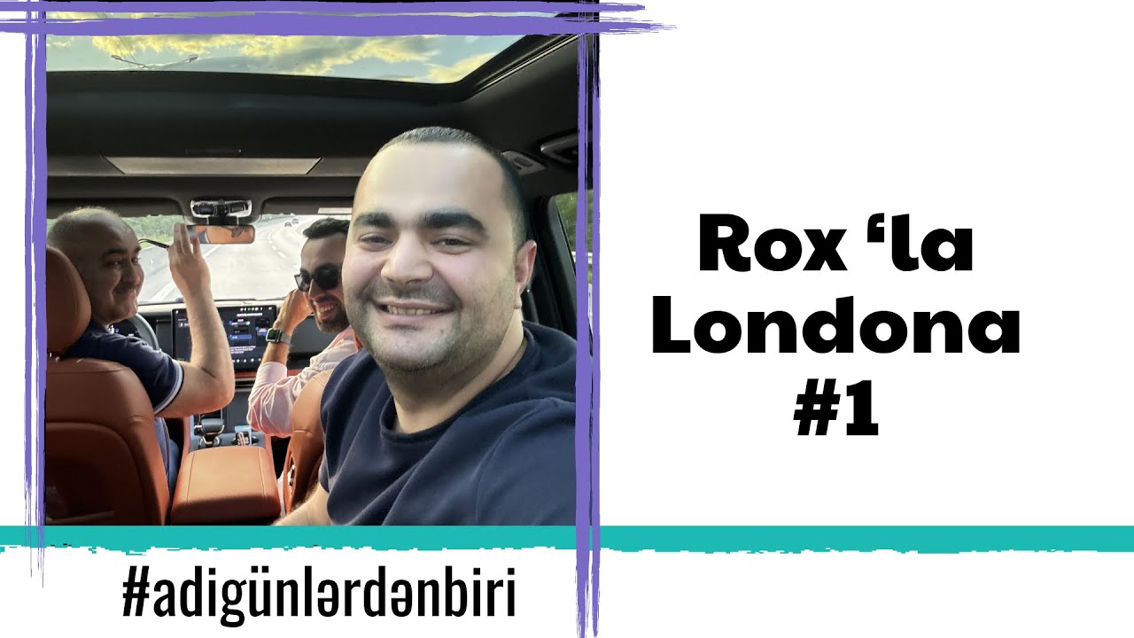 Adi günlərdən biri : Rox’la Londona #1