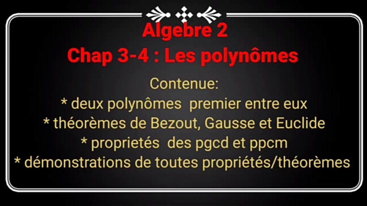 Algebre 2 Chap 3-4 :  polynômes premier entre eux théorèmes de Bezout, Gausse et Euclide dans K[X]