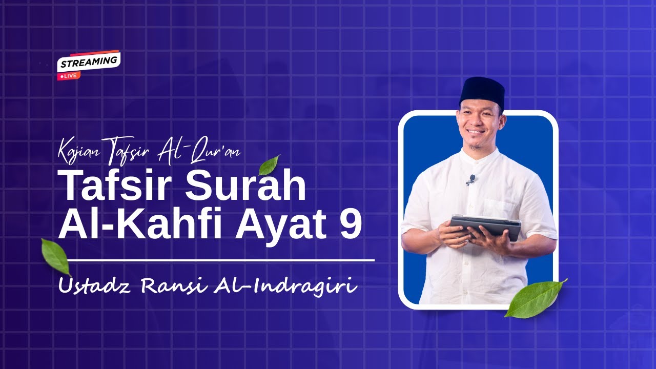 [LIVE] TAFSIR SURAH AL-KAHFI AYAT 9 | Bersama Ustadz Ransi Al-Indragiri, S.pd,