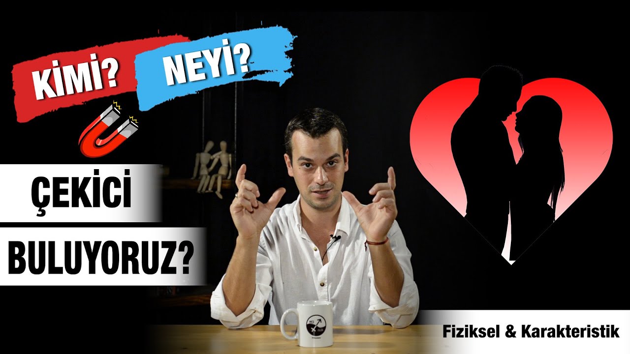 KİMİ / NEYİ ÇEKİCİ BULUYORUZ?