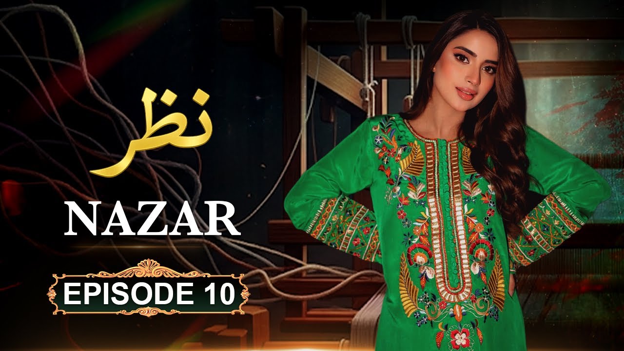 Nazar - Episode 10 | Saboor Ali, Goher Mumtaz, Sadia Faisal | New Pakistani Drama | HD Drama