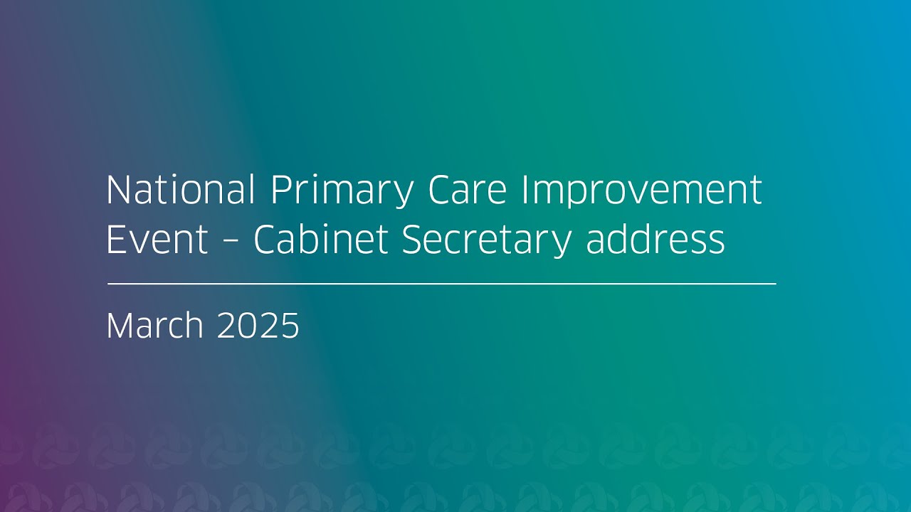 National Primary Care Improvement Event – Cabinet Secretary address (March 2025)