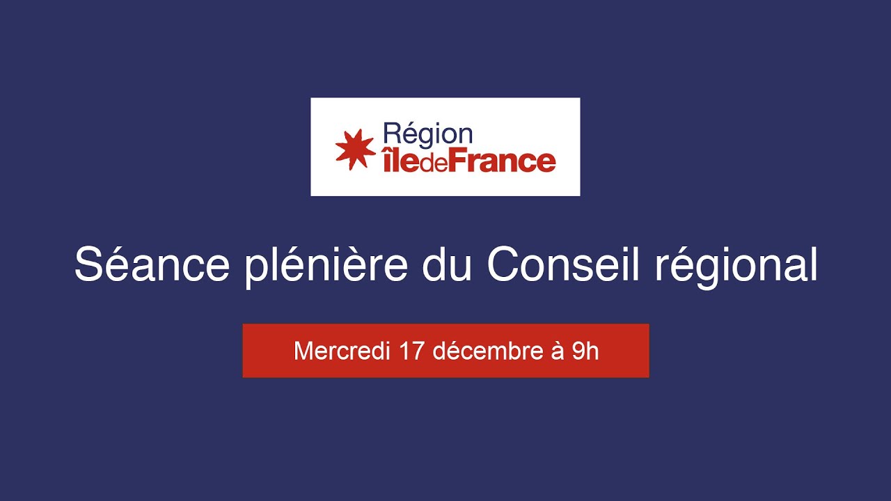 En direct - Séance plénière du Conseil régional d’Île-de-France du 17 décembre - Matin