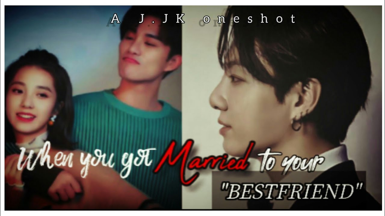 Jungkook ff|When you got married to your bestfriend|jungkook ff| BTS ff|BTS oneshot