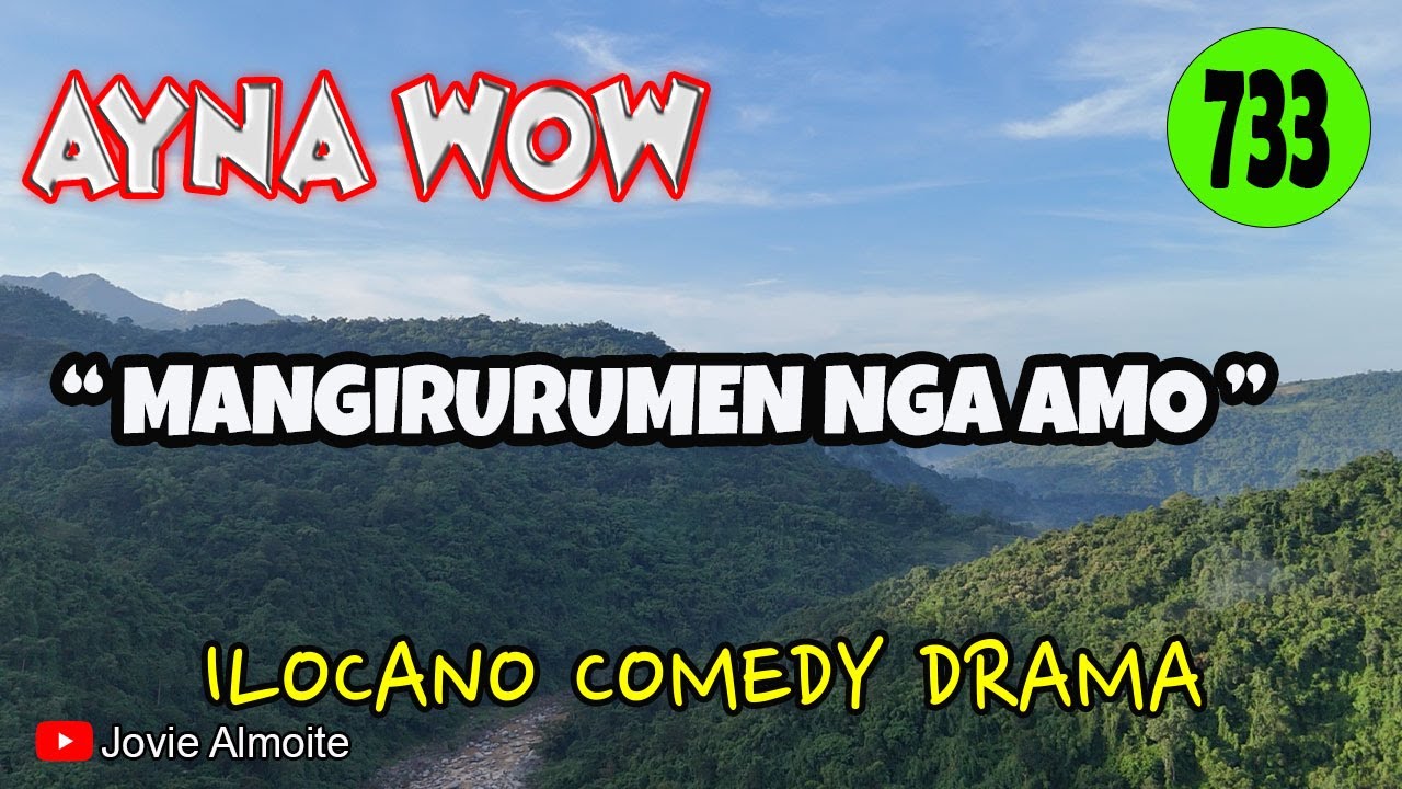 MANGIRURUMEN NGA AMO | AYNA WOW 733 | ILOCANO COMEDY DRAMA | Jovie Almoite