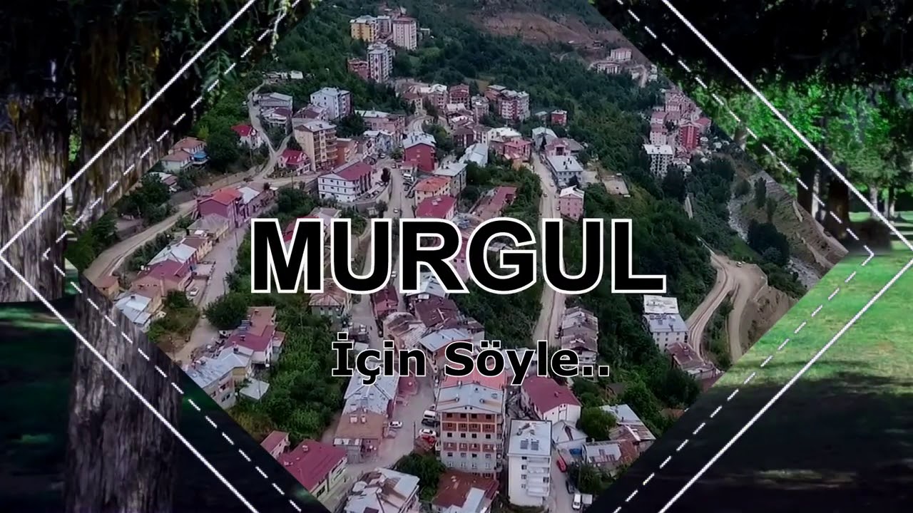 ARTVİN MURGUL İÇİN SÖYLE