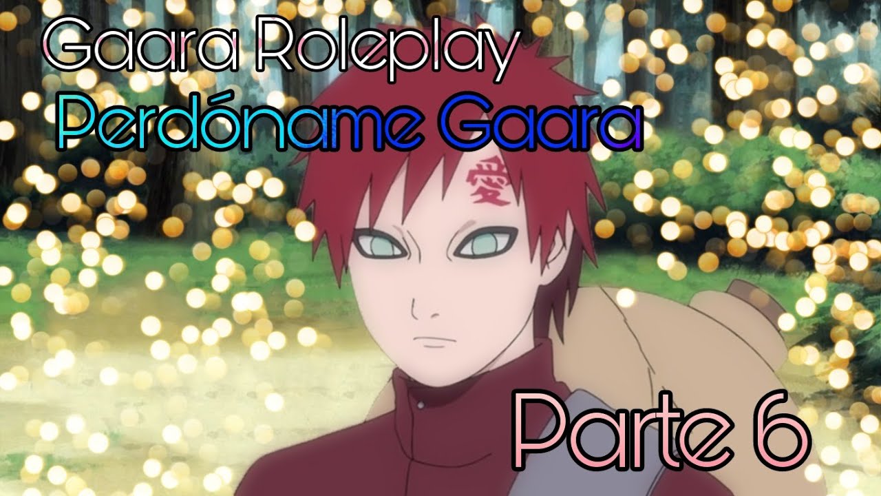 Perdóname Gaara -  Gaara RolePlay Parte 6