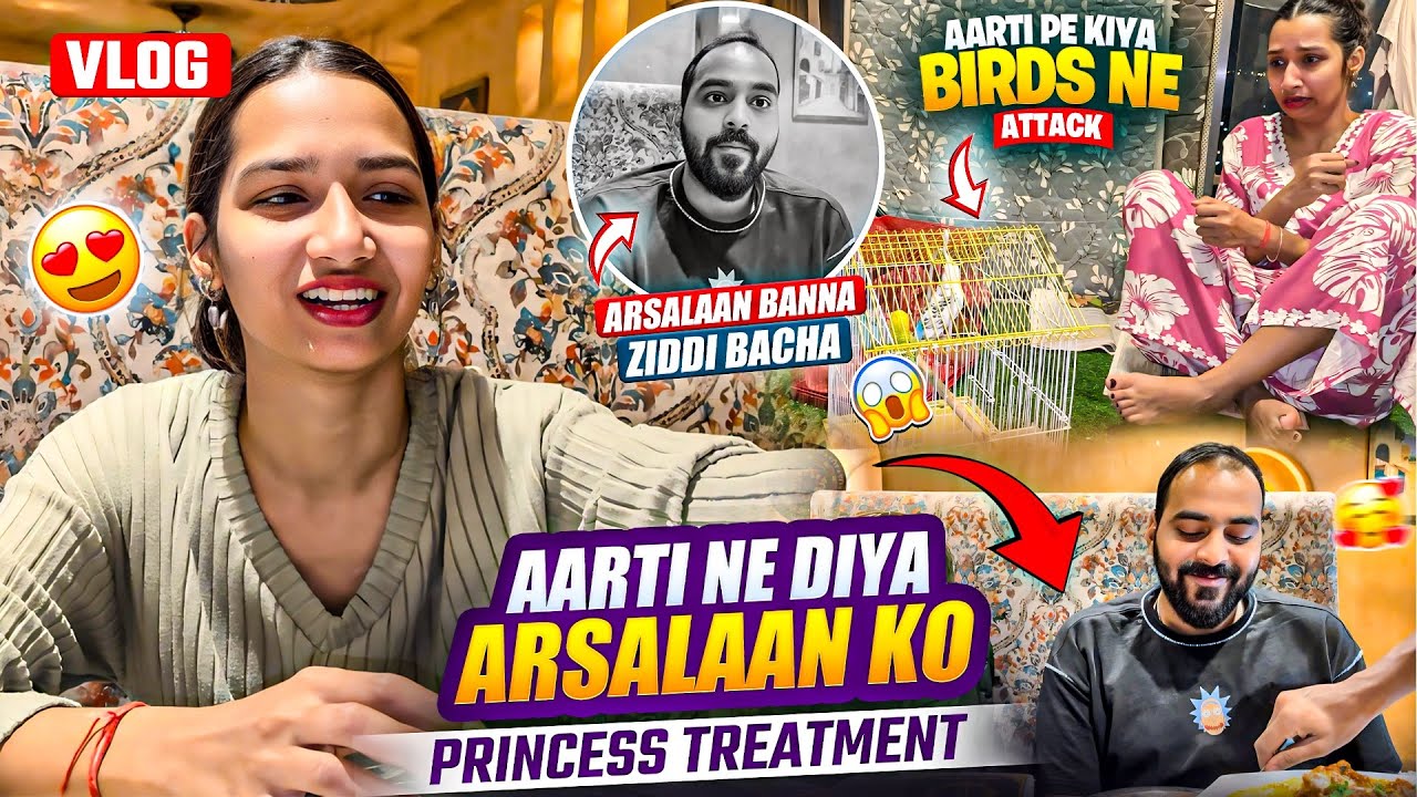 Aarti Ne Diya Arsalaan Ko Princess Treatment 😍| Aarti par Huwa Attack💔Arsalaan ki Zid |Aarti vlog |