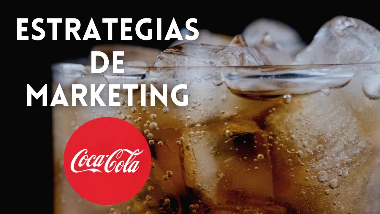 Estrategias de Marketing de Coca-Cola | Lleva tu Negocio a un Nivel Superior