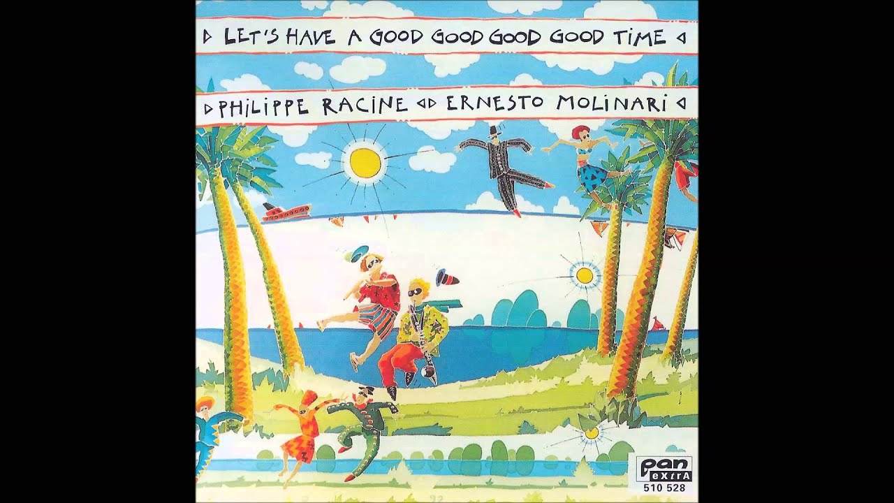 Let's Have a Good Good Good Good Time - Philippe Racine, Ernesto Molinari