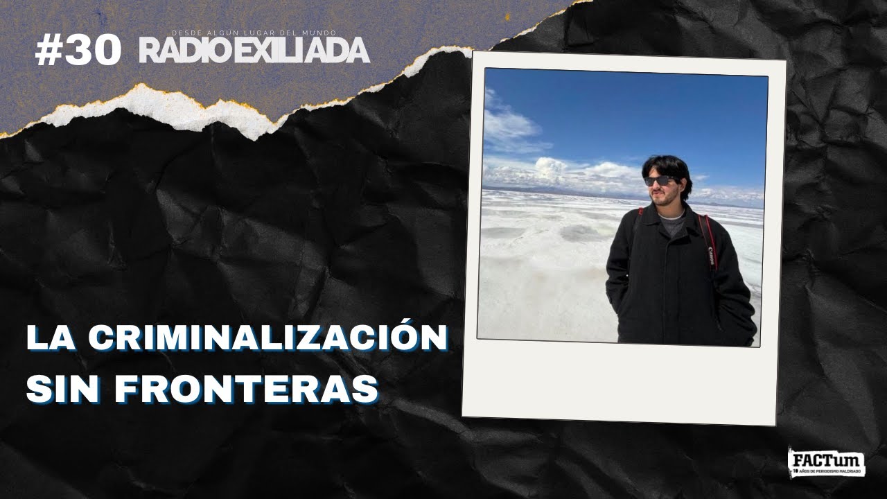 Radio Exiliada EP30: La criminalizaci&oacute;n sin fronteras 📱