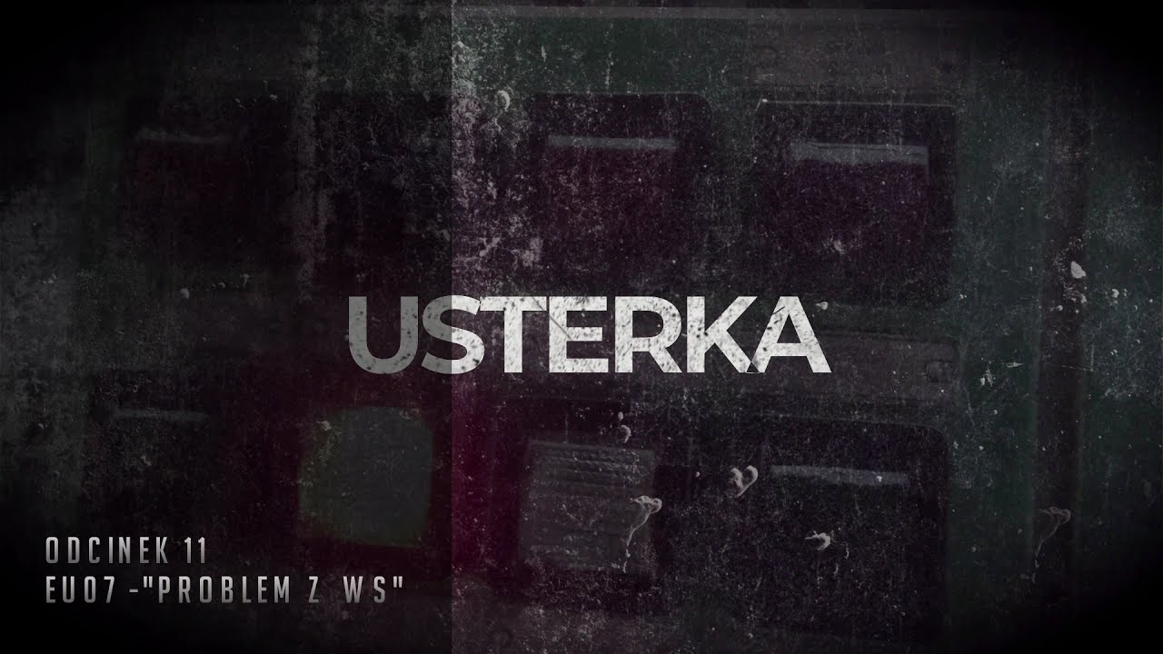 USTERKA- odc.11 -EU07 