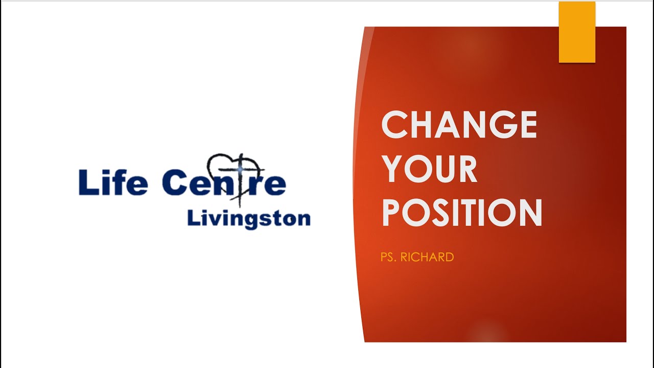 CHANGE YOUR POSITION