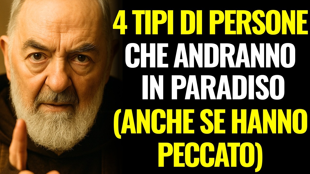 PADRE PIO RIVELA: 4 TIPI DI PERSONE CHE ANDRANNO IN PARADISO (ANCHE SE HANNO PECCATO)