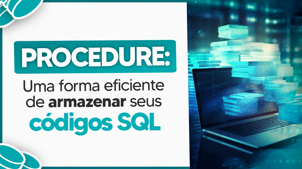 O que é Procedure no SQL? Armazene Códigos de Forma Eficiente