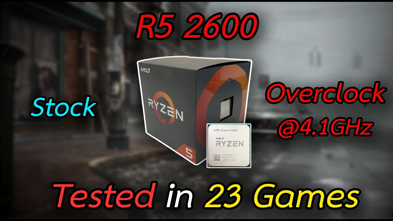 AMD Ryzen 5 2600 - Tested in 23 Games