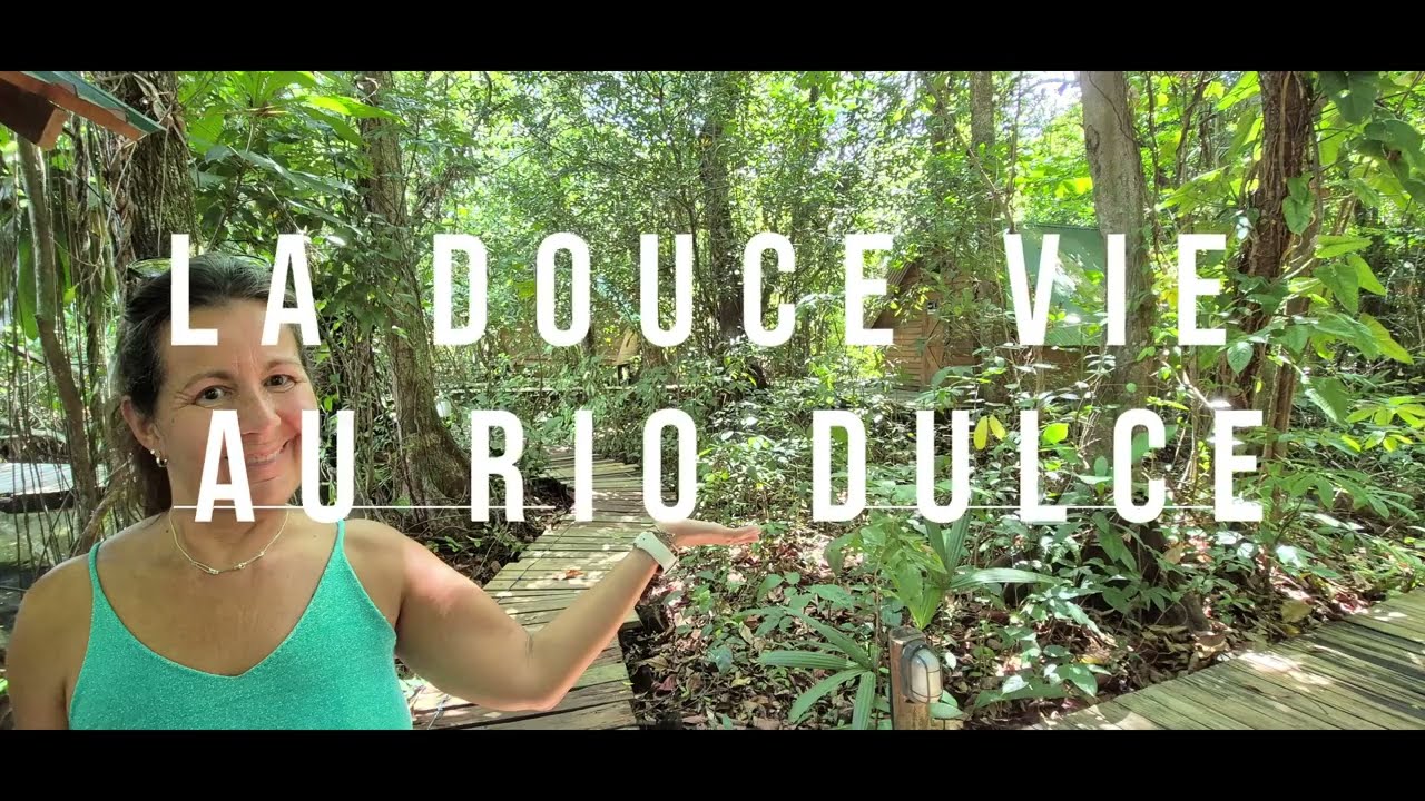 la douce vie du Rio Dulce et travaux