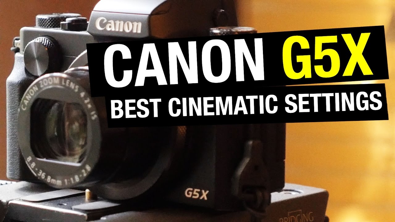 Canon G5X: Best Cinematic Settings