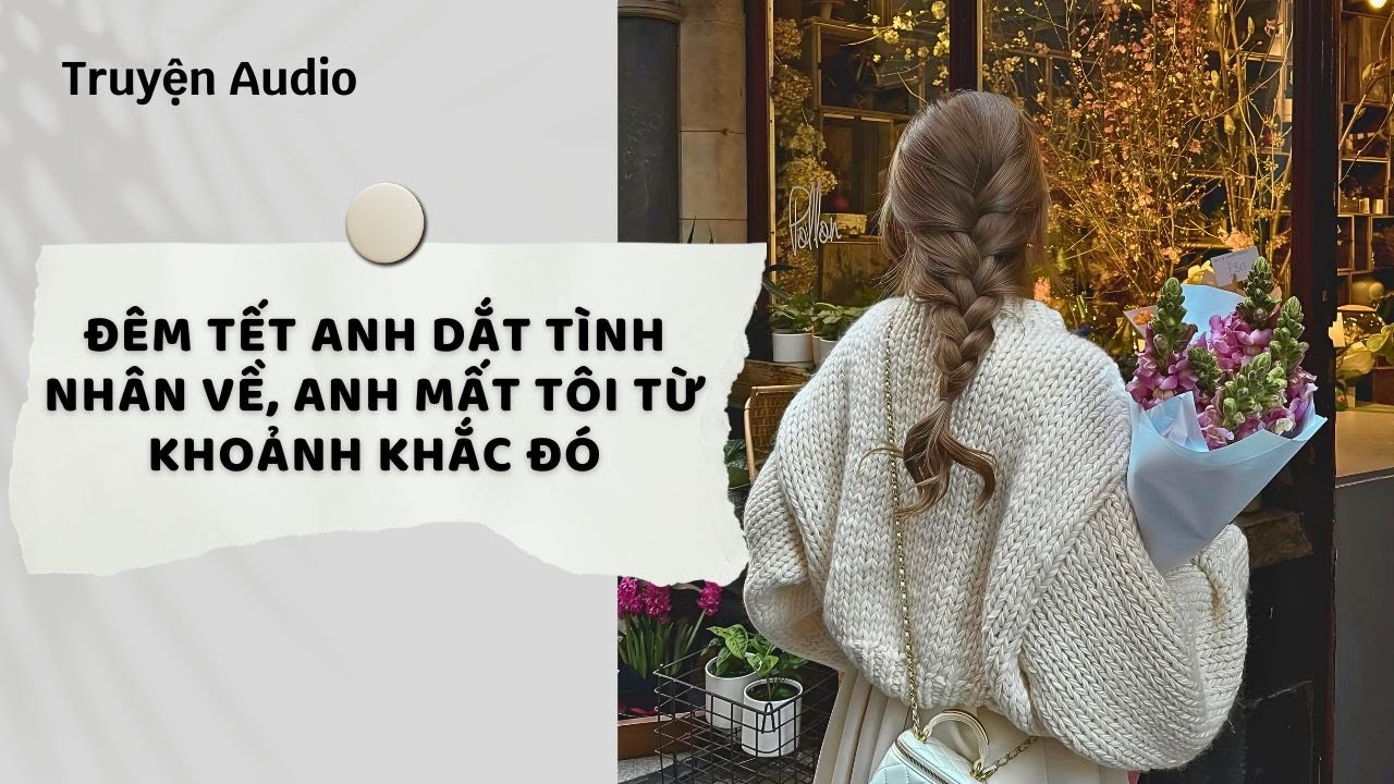 Truyện Audio | Đêm Tết Anh Dắt Tình Nhân Về, Anh Mất Tôi Từ Khoảnh Khắc Đó (Full) | Nguyệt Hoa Vy