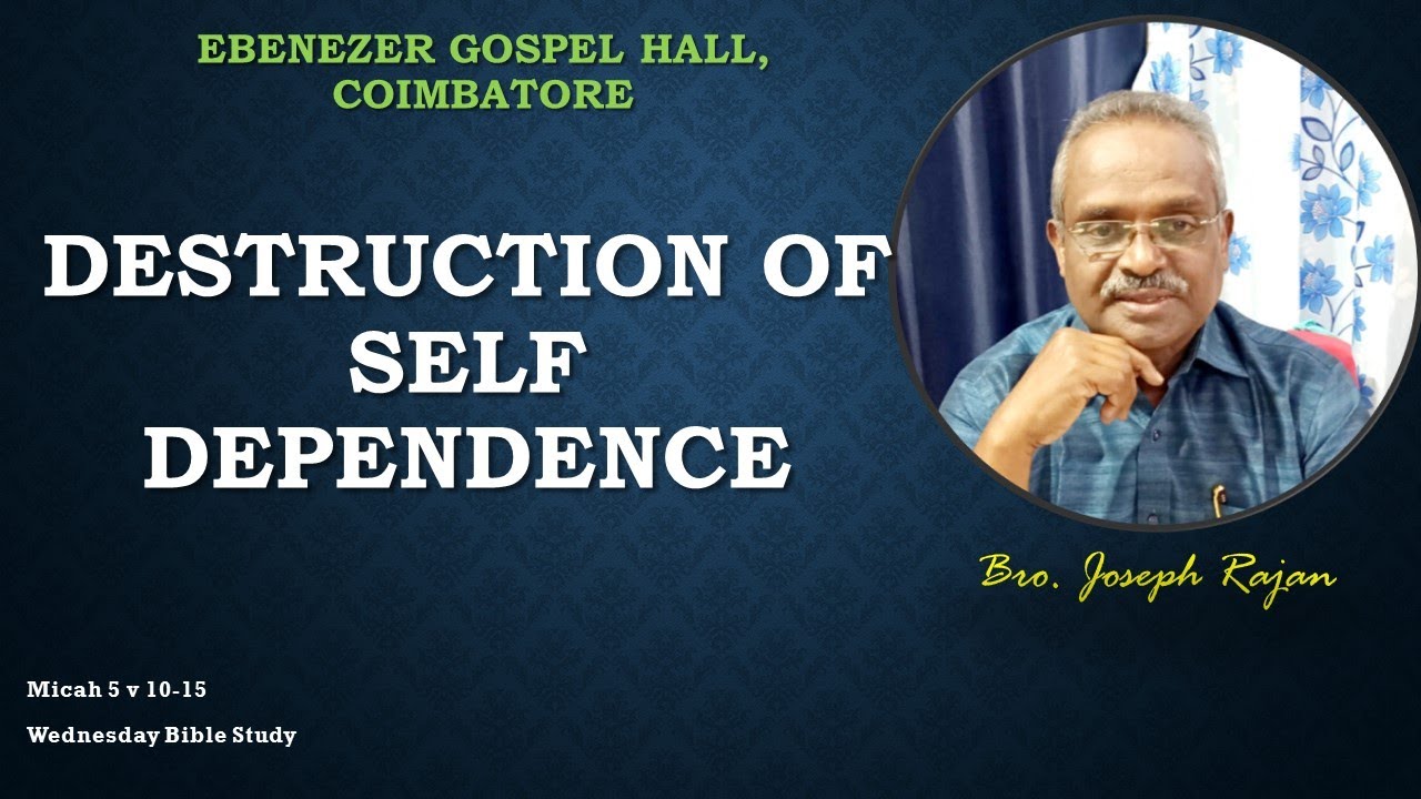 Micah 5 v 10-15 - Destruction of Self Dependence - Bro. Joseph Rajan