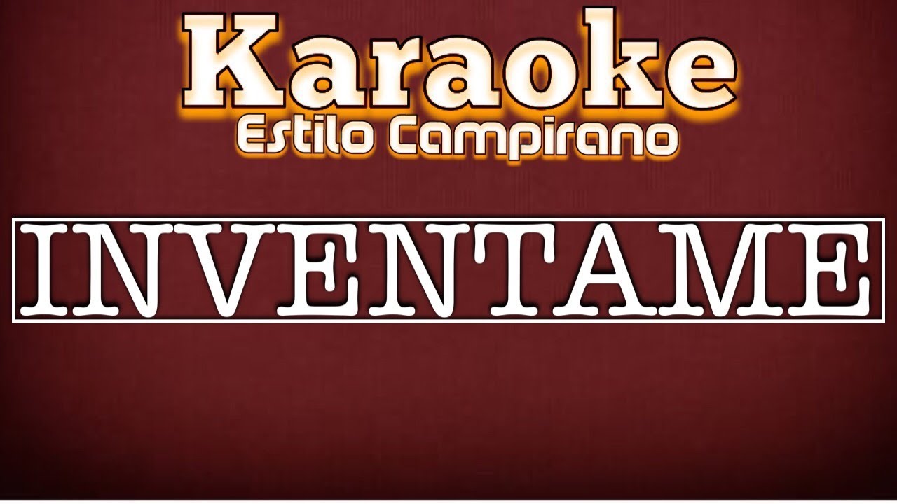 Inventame - KARAOKE - Estilo Campirano